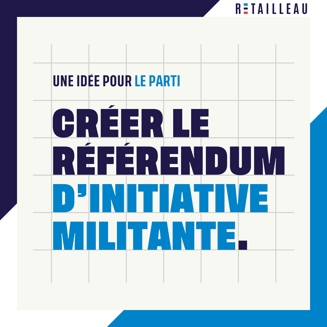 Une idée pour le parti : Créer le référendum d’initiative militante. 
