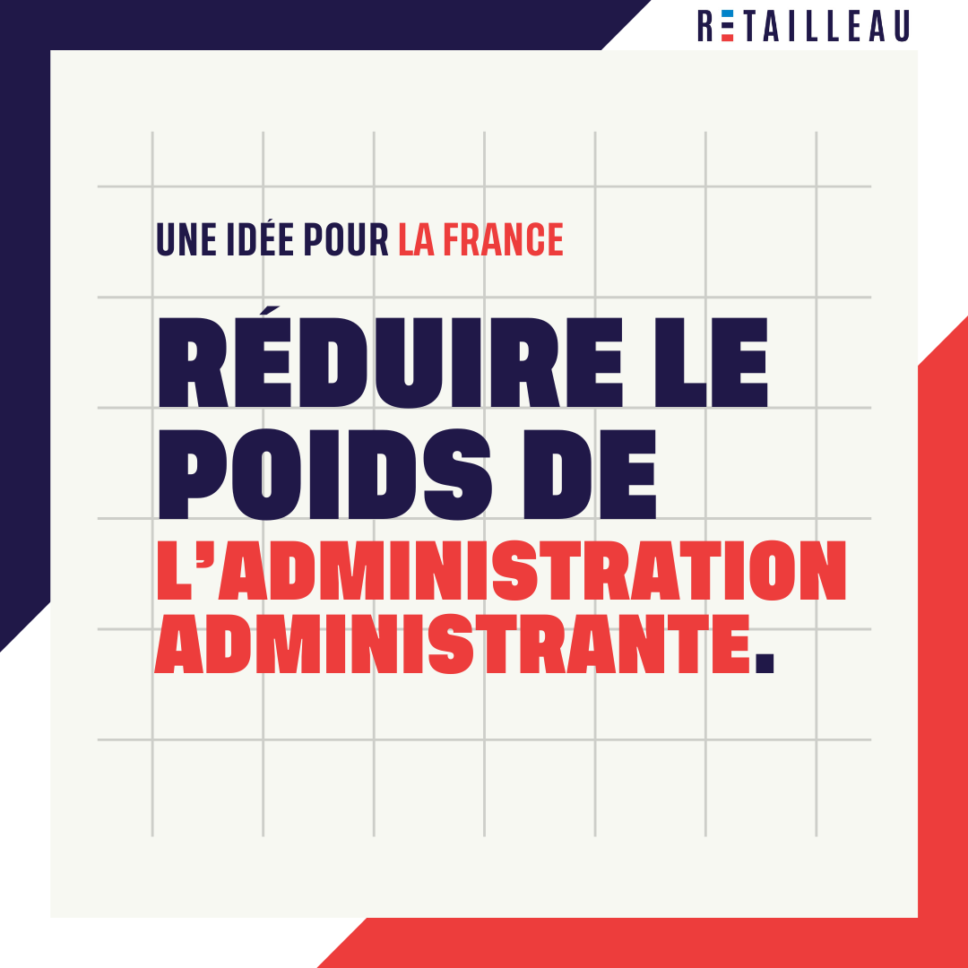 Une idée pour la France : Réduire le poids de l’administration administrante
