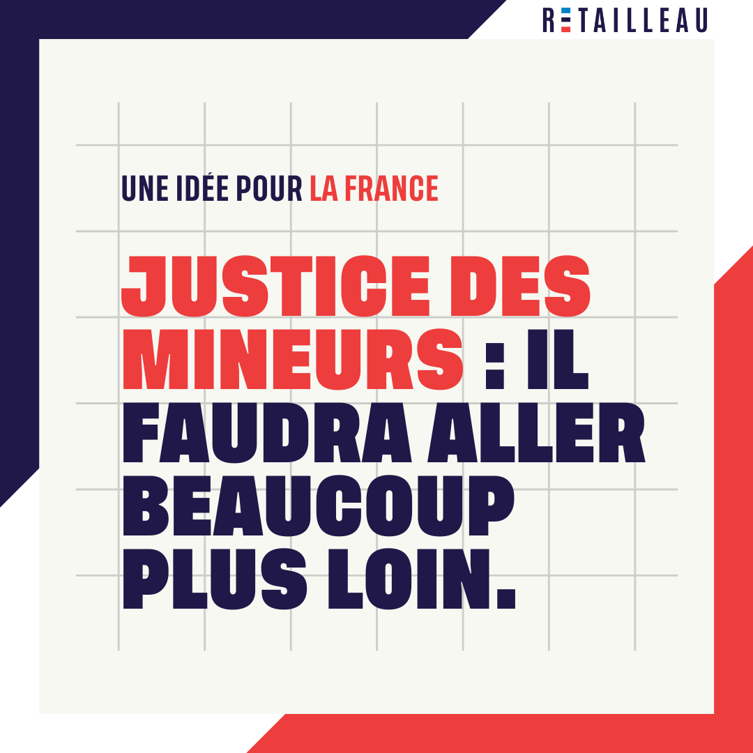 Une idée pour la France : Justice des mineurs : il faudra aller beaucoup plus loin