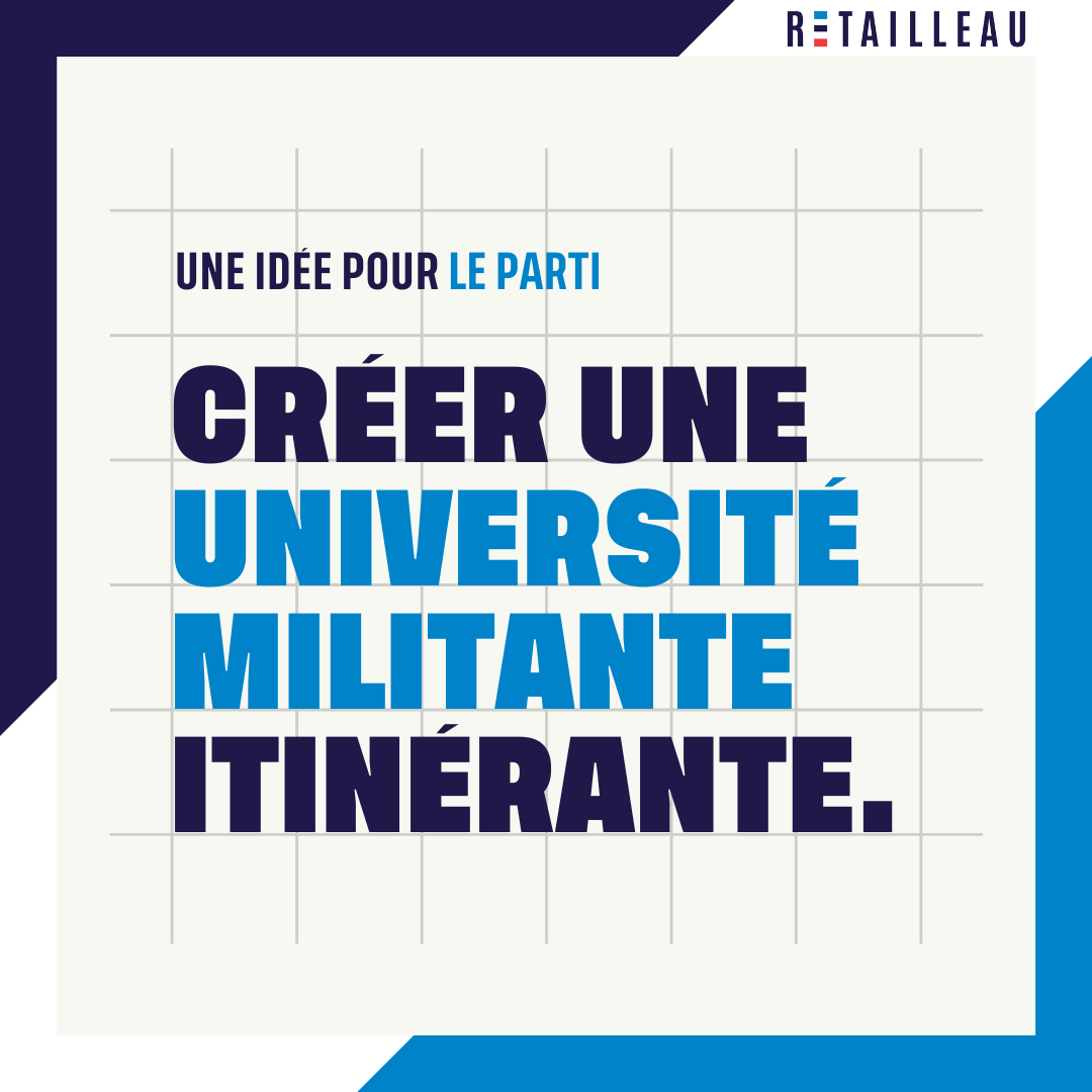 Une idée pour le parti : créer une université militante itinérante.