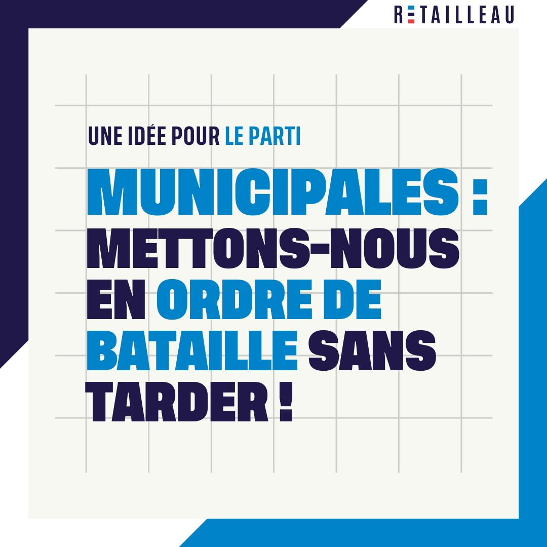 Une idée pour le parti : Municipales, mettons-nous en ordre de bataille sans tarder !